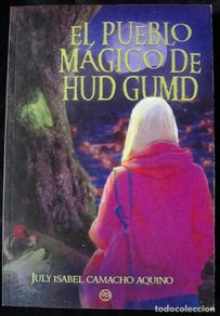 Libros: EL PUEBLO MAGICO DE HUD GUMD - JULY ISABEL CAMACHO AQUINO - NUEVO -